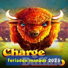 feriados manaus 2025